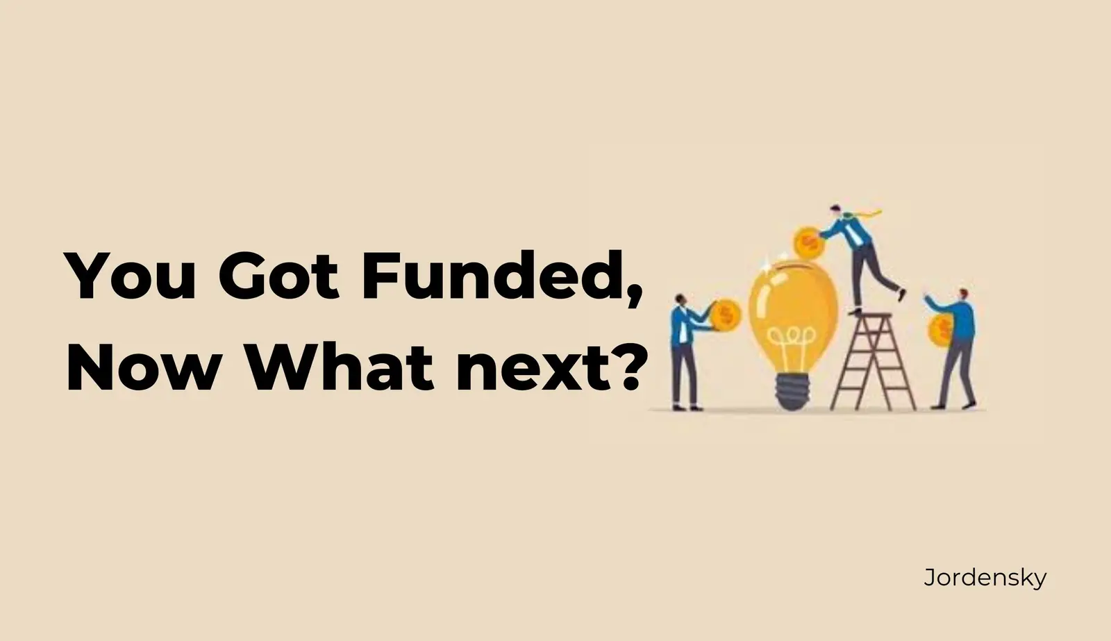 10 Things to do after Raising Money from Investor for your Startup | Jordensky