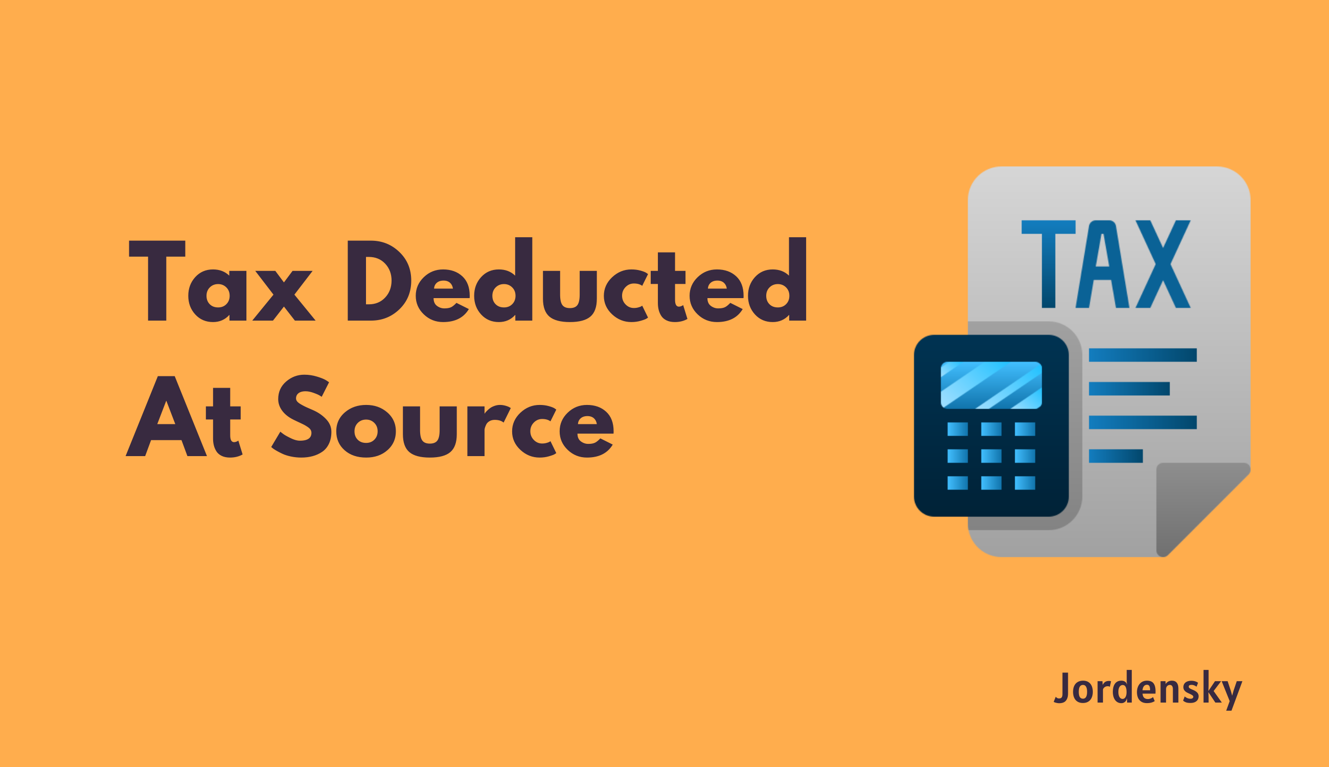 Income Tax - Explainer on Tax Deducted at Source (TDS)