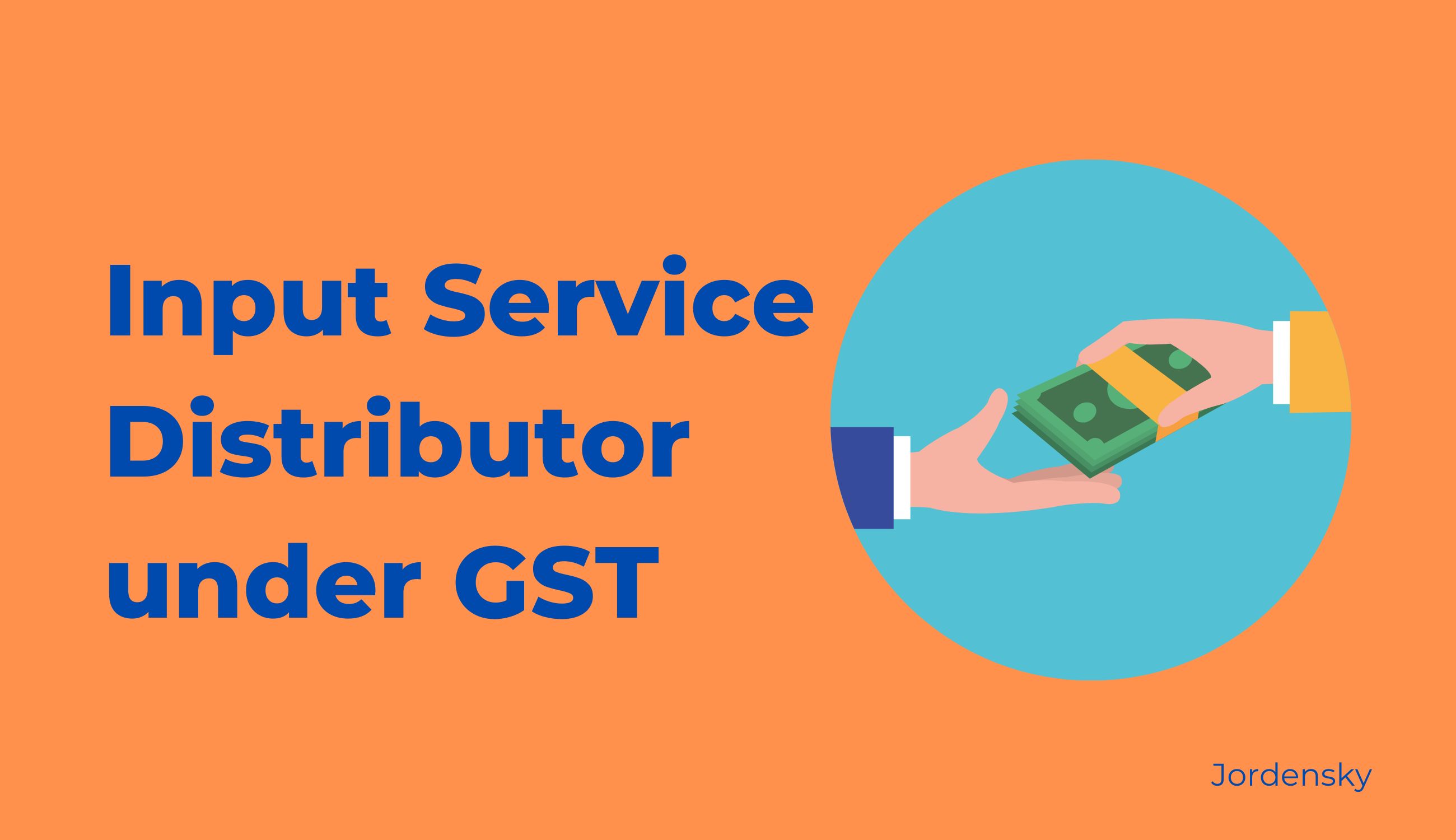 Explainer on Input Service Distributor under GST