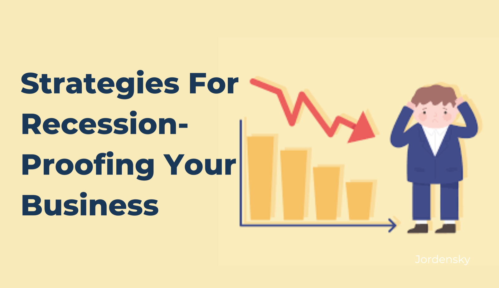 Everything You need to Know About Strategies To Make Business Recession Proof