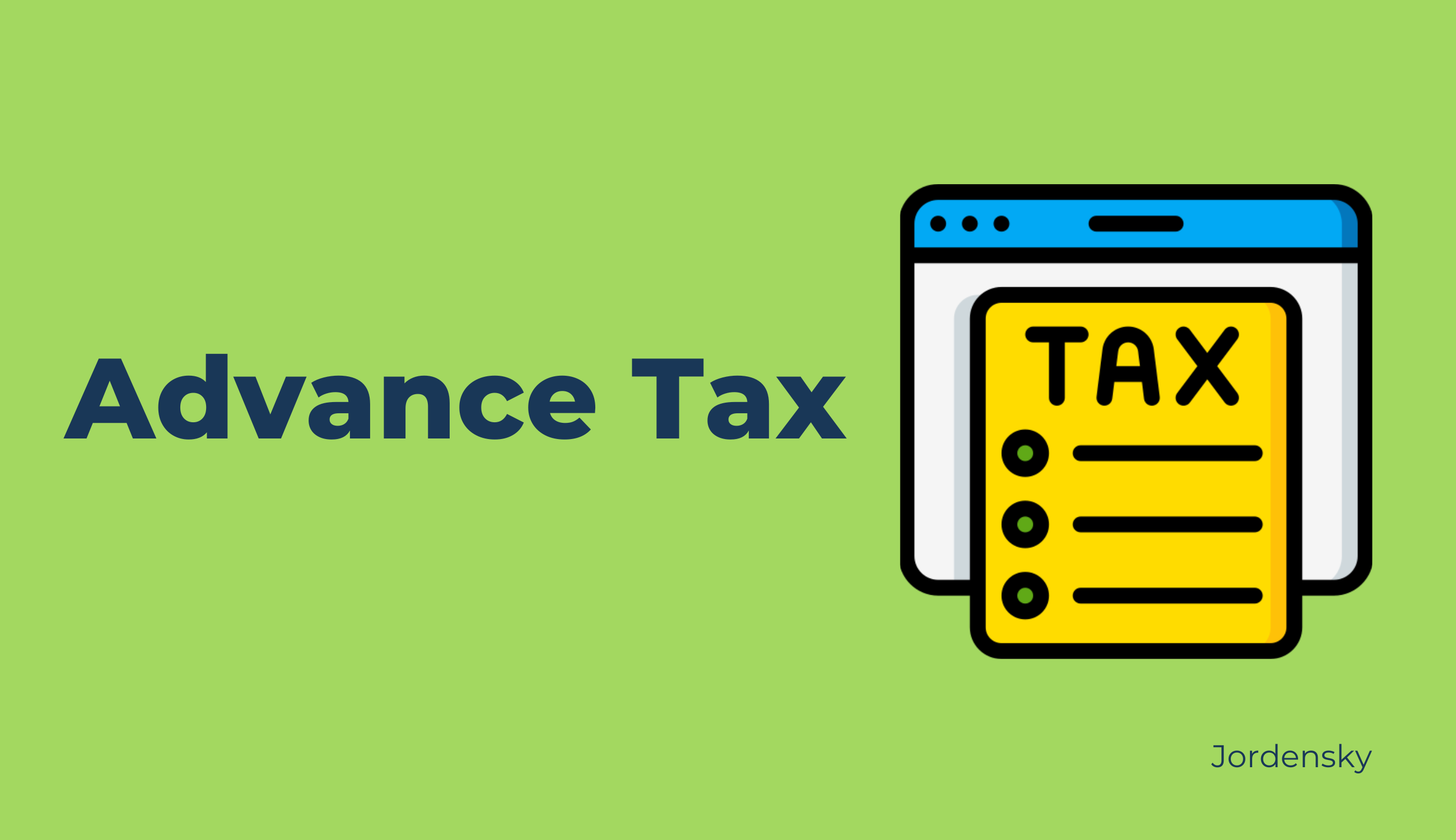 Are You Getting the Most Out of Your Income Tax - Explainer On Advance Tax | Jordensky