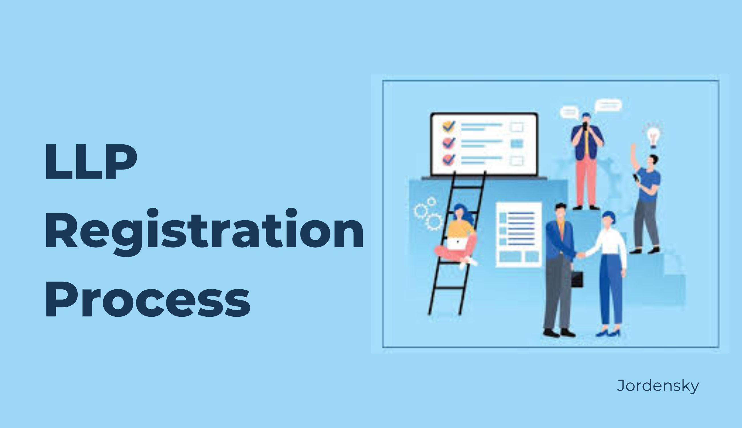 Step by Step Process for Limited Liability Partnerships (LLP) in India | Jordensky