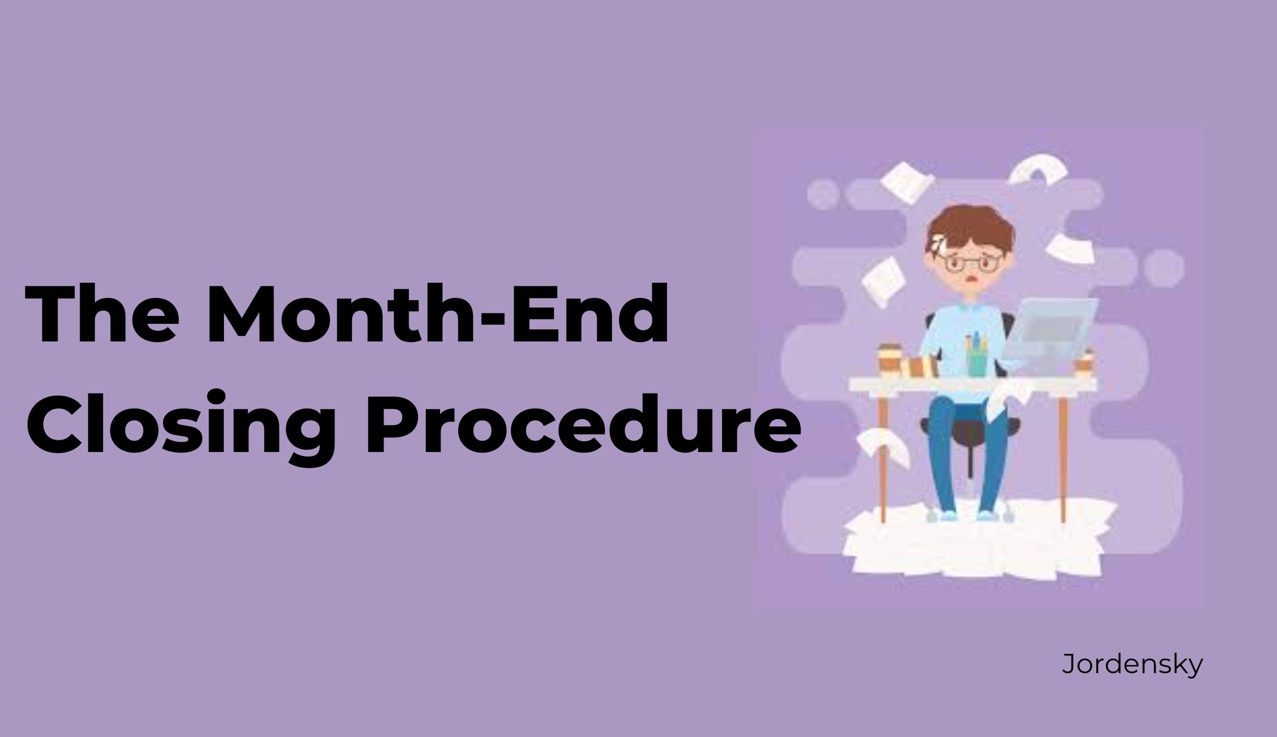Month End Closing Process in Accounting - Checklist and Step by Step Guide