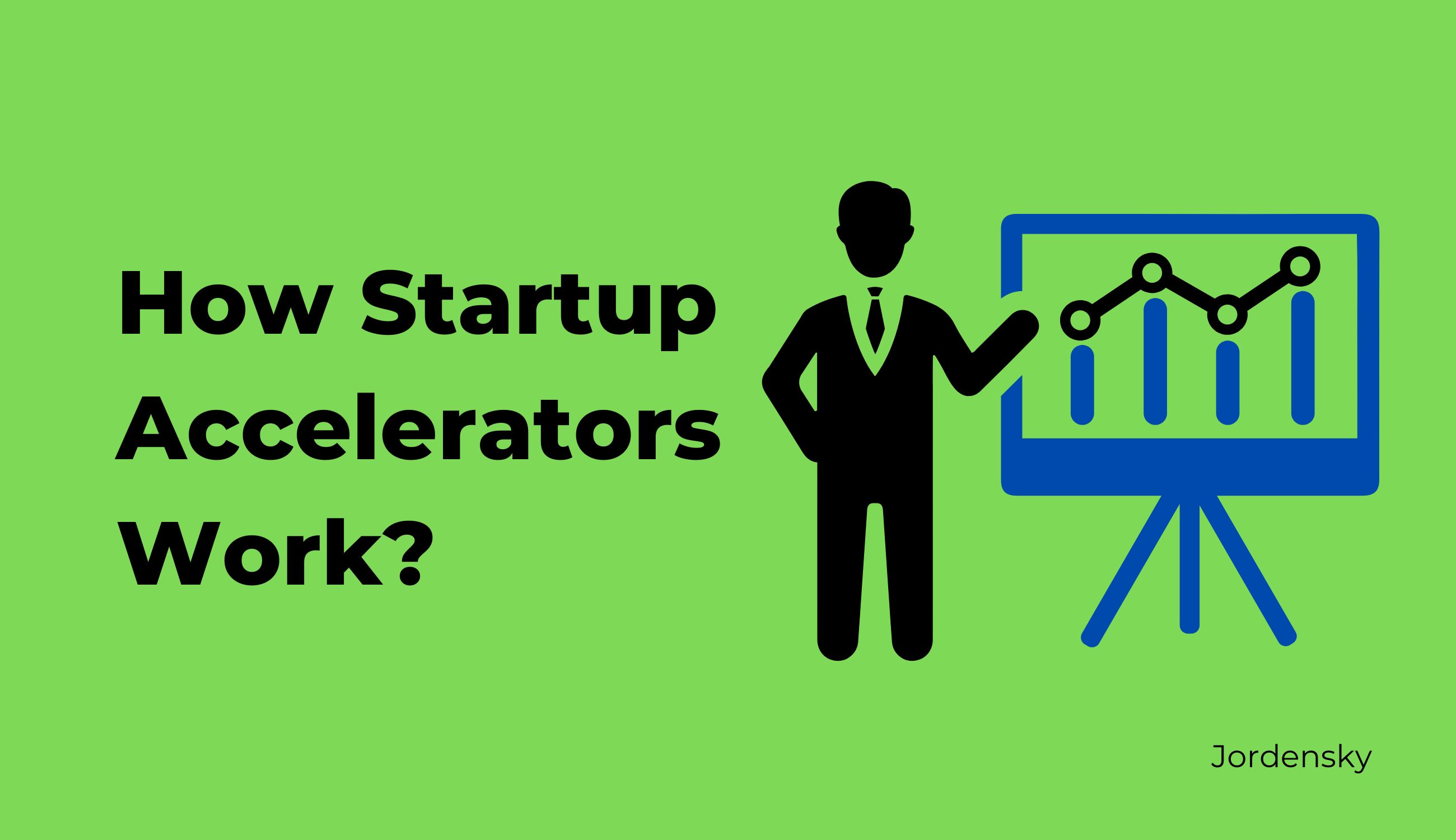 Startup Accelerators Explained : How Startup Accelerators Work ?
