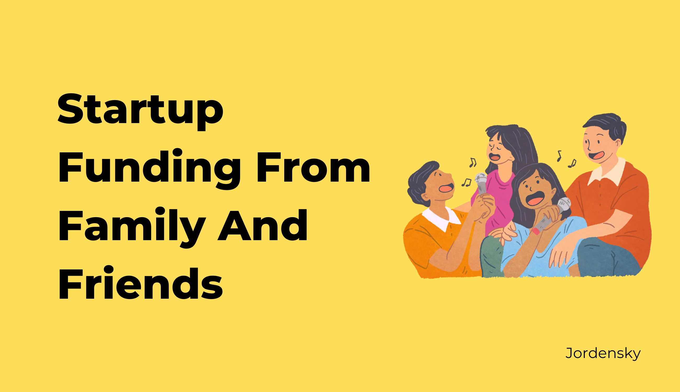 Step by Step Guide to Raise Startup Funding from Family and Friends