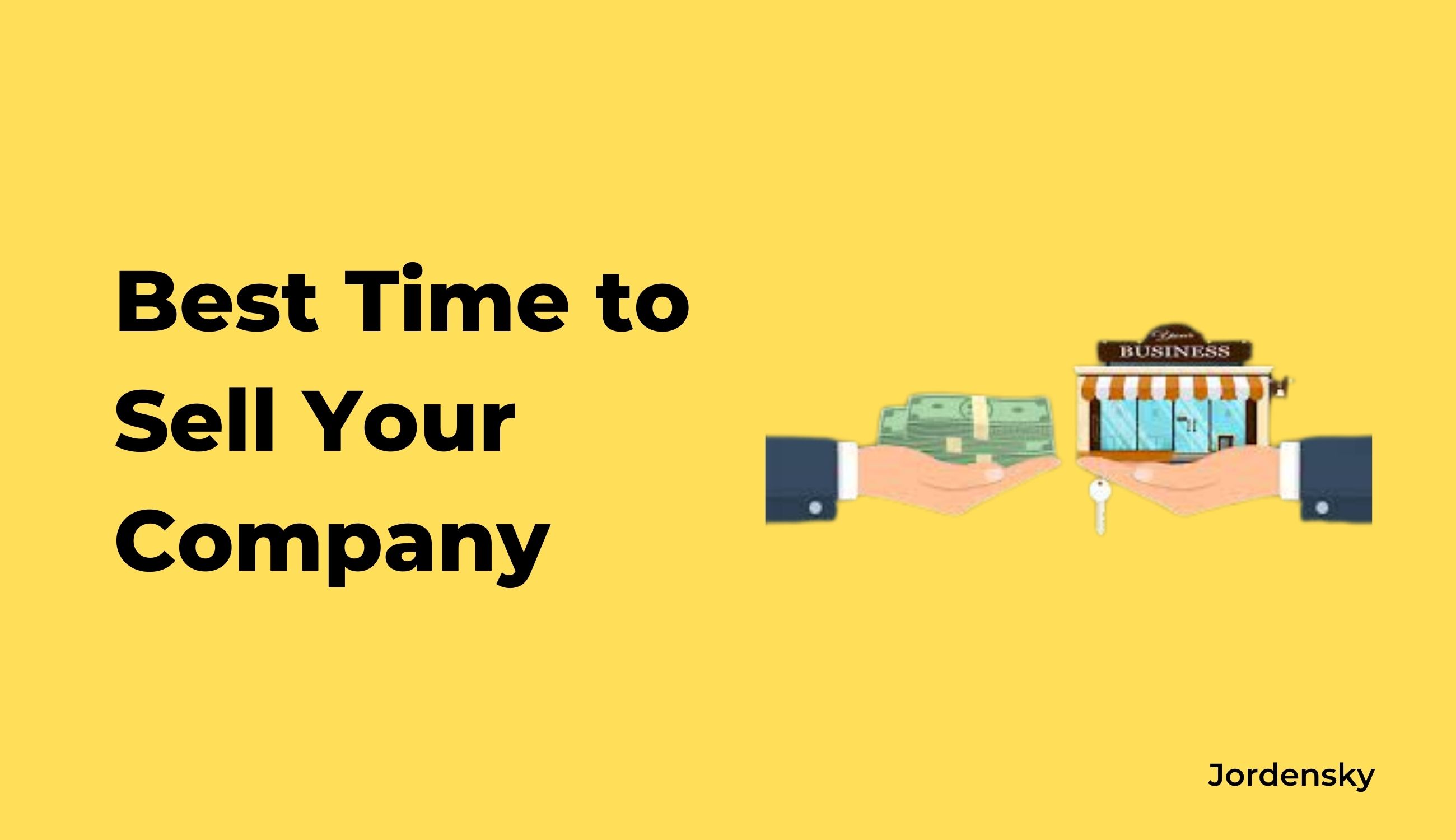 Best Time to Sell Your Company | Jordensky