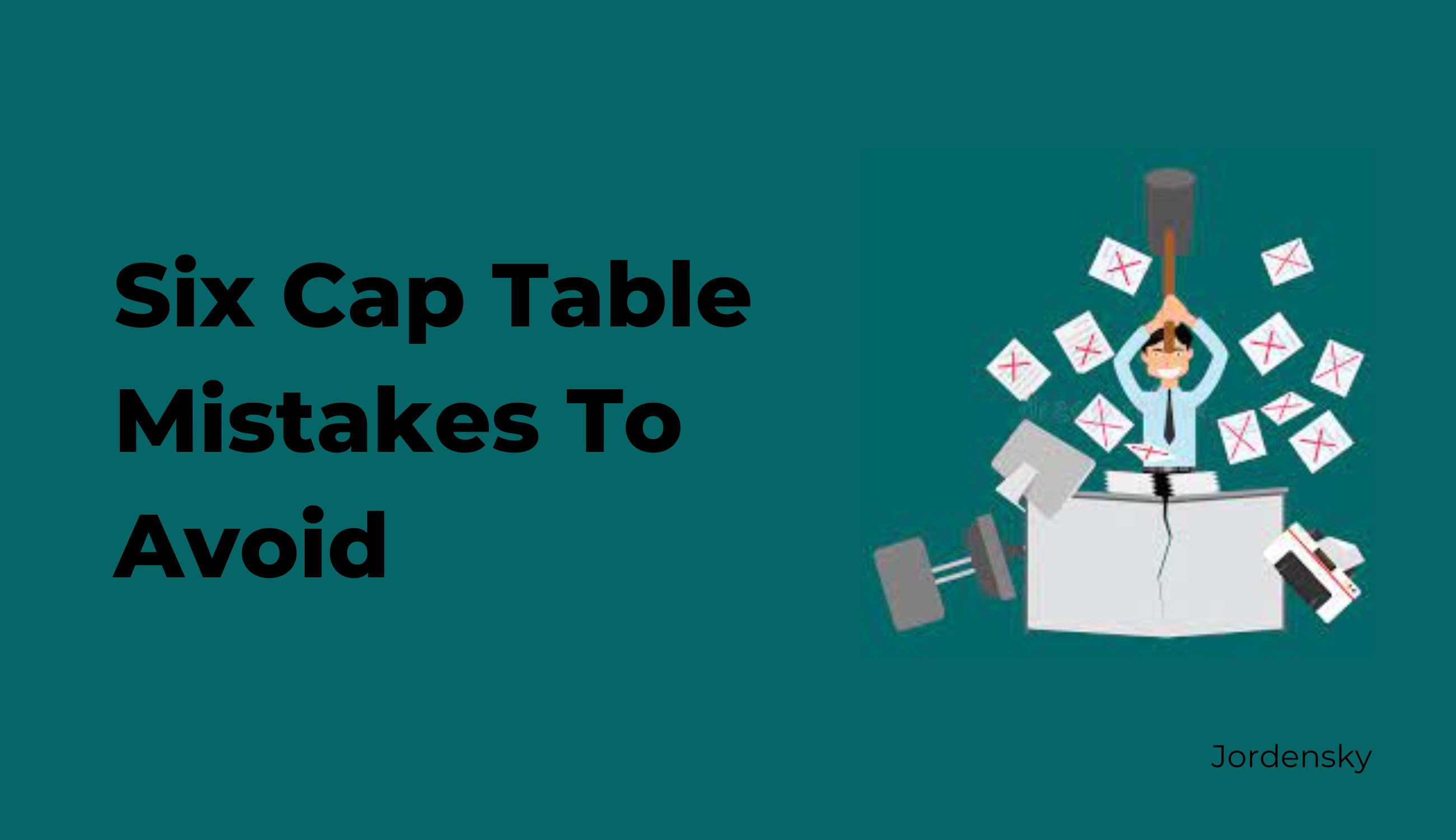 6 Most Common Cap Table Mistakes to Avoid for Startups