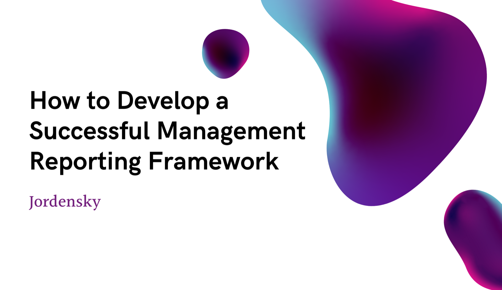 How to Develop a Successful Management Reporting Framework