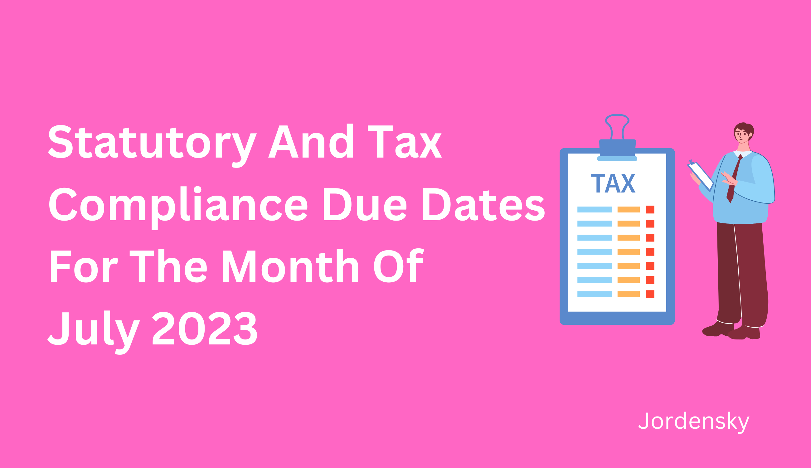 Statutory And Tax Compliance Due Dates For The Month Of July 2023