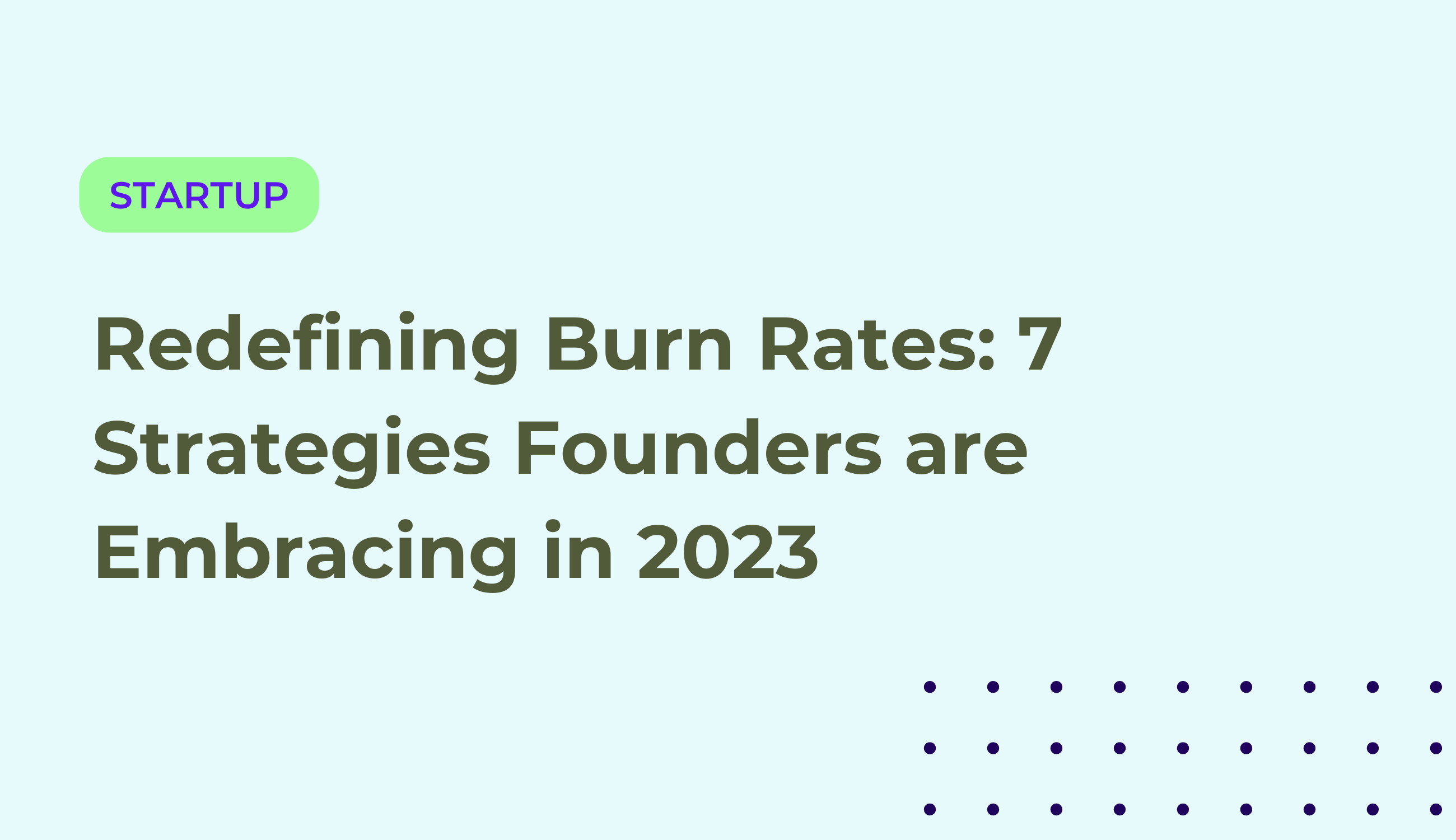 Redefining Burn Rates: 7 Strategies Founders are Embracing in 2023