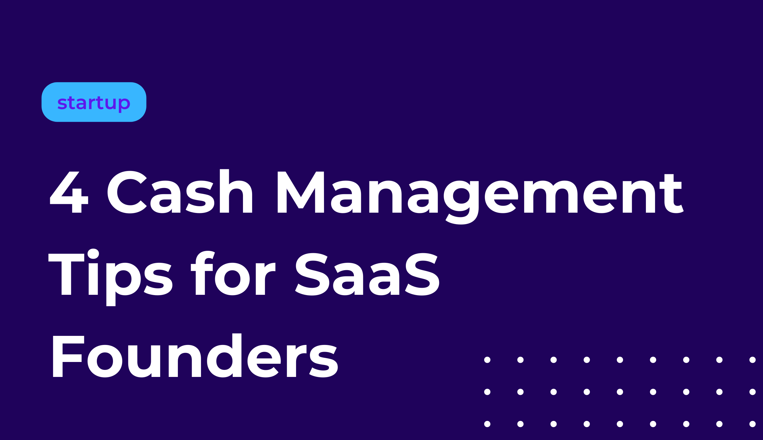 Optimize Your SaaS Success: 4 Essential Cash Management Tips for Founders