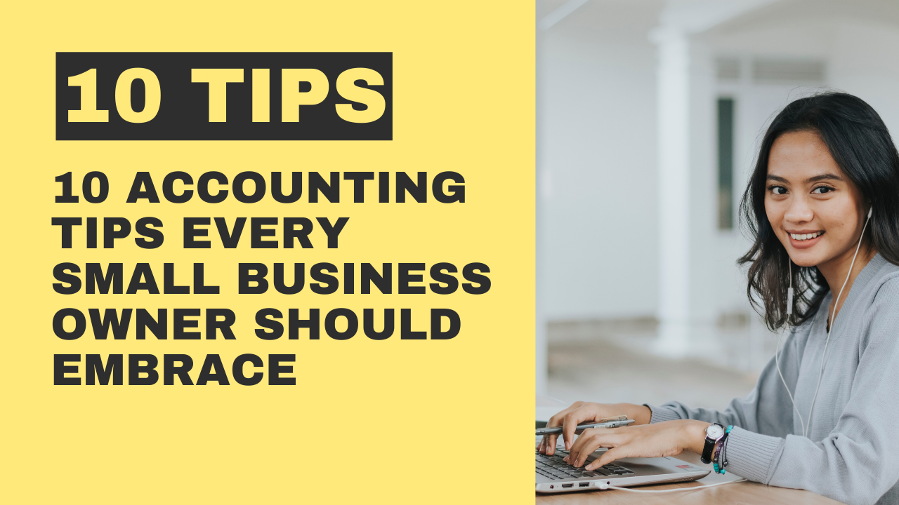 10 Accounting Tips Every Small Business Owner Should Embrace