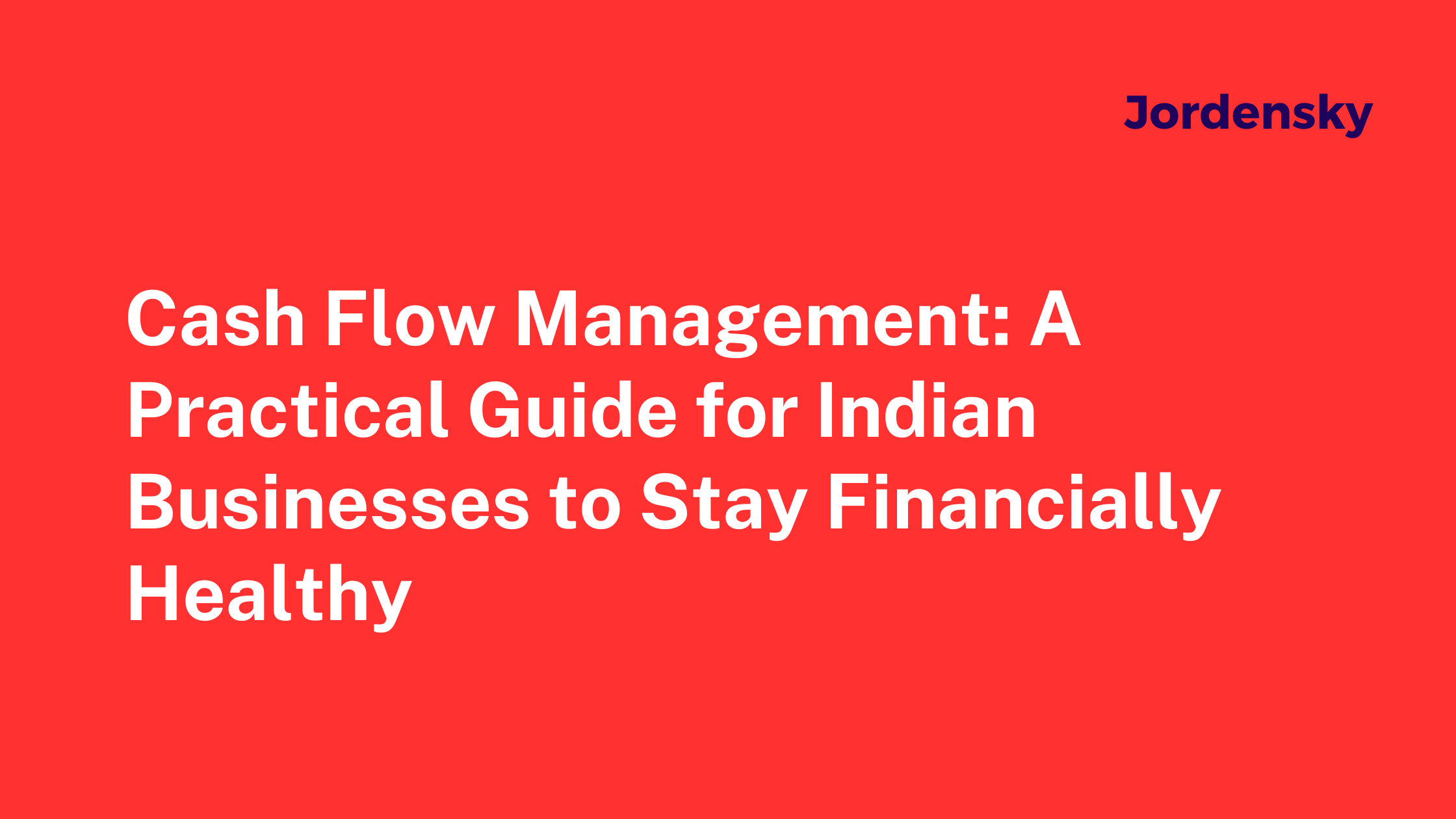 Cash Flow Management: A Practical Guide for Indian Businesses