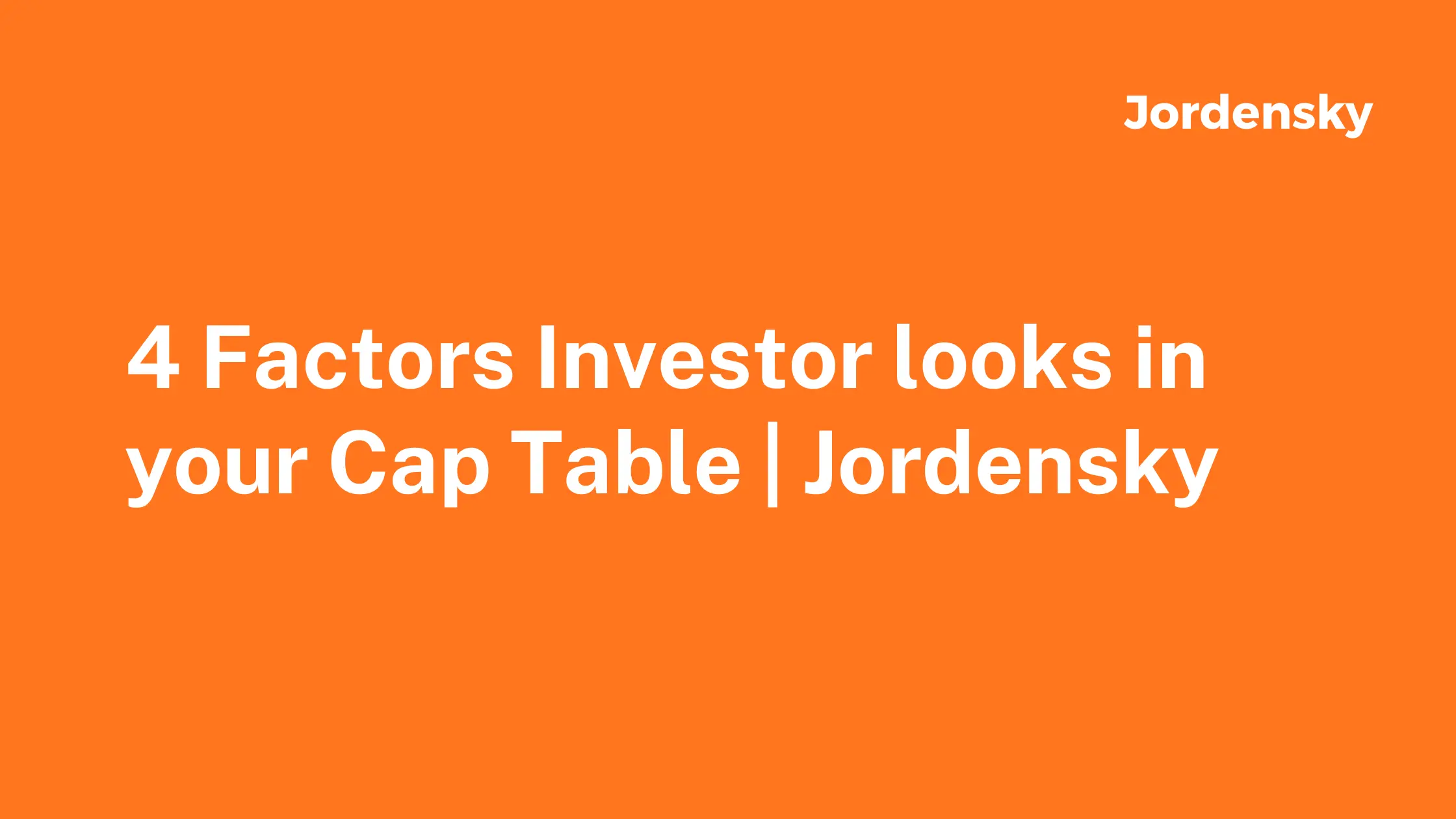 4 Factors Investors Look at in Your Cap Table