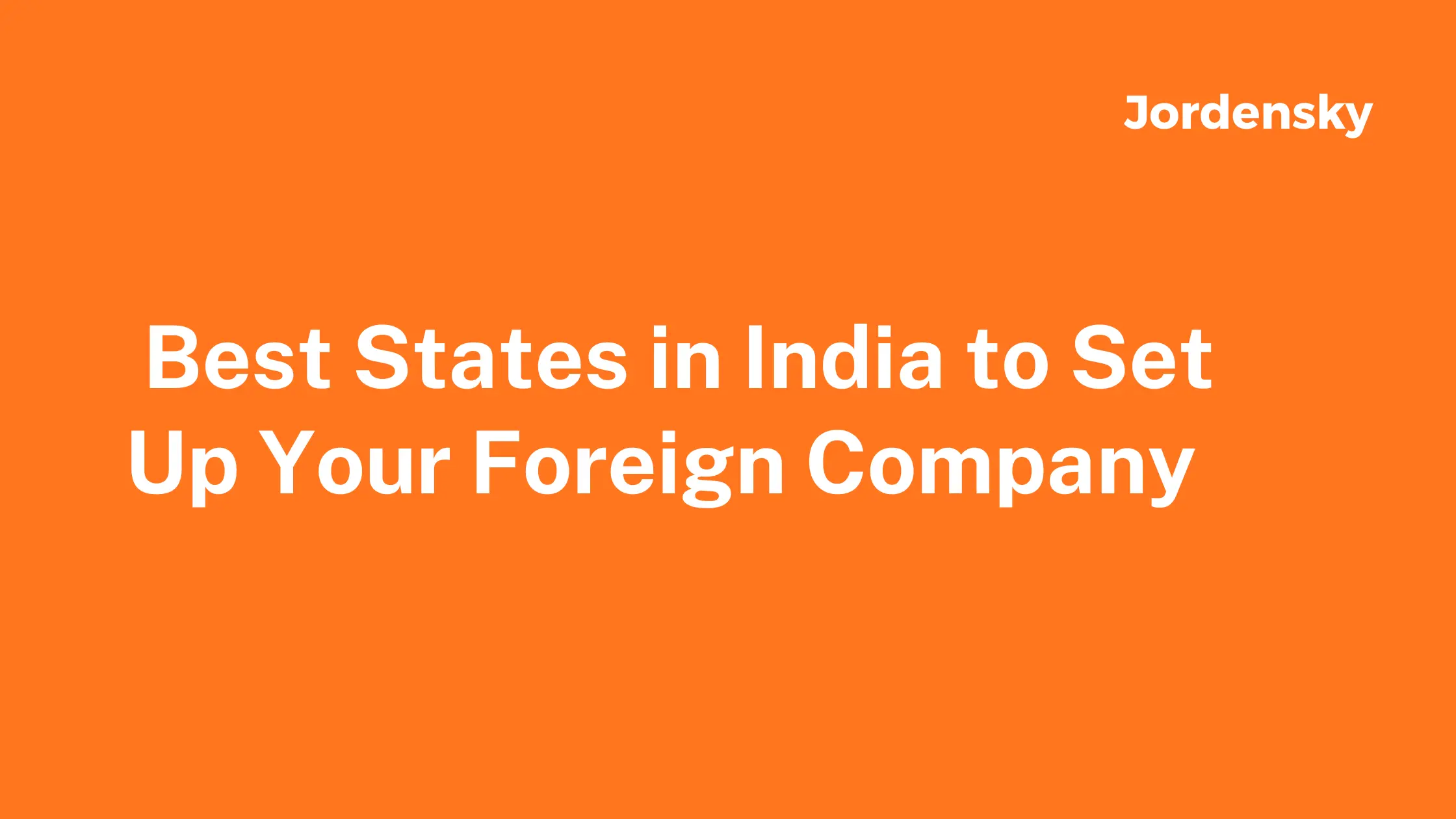 Best States in India to Set Up Your Foreign Company